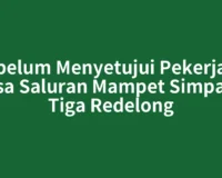 Sebelum Menyetujui Pekerjaan Jasa Saluran Mampet Simpang Tiga Redelong