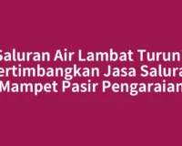 Saluran Air Lambat Turun? Pertimbangkan Jasa Saluran Mampet Pasir Pengaraian