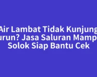 Air Lambat Tidak Kunjung Turun? Jasa Saluran Mampet Solok Siap Bantu Cek